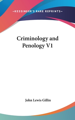 Criminology and Penology V1 - Gillin, John Lewis