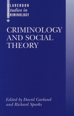 Criminology and Social Theory - Garland, David (Editor), and Sparks, Richard (Editor)