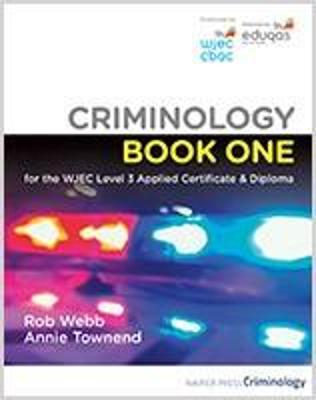 Criminology Book One for the WJEC Level 3 Applied Certificate & Diploma - Webb, Rob, and Townend, Annie