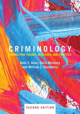 Criminology: Connecting Theory, Research and Practice - Hass, Aida, and Moloney, Chris, and Chambliss, William