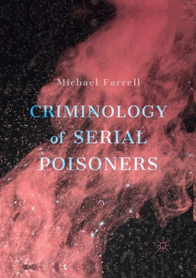 Criminology of Serial Poisoners - Farrell, Michael