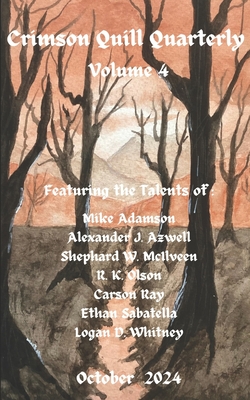 Crimson Quill Quarterly: Volume 4 - Azwell, Alexander J, and McIlveen, Shephard W, and Olson, R K