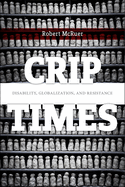Crip Times: Disability, Globalization, and Resistance