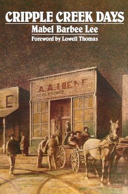 Cripple Creek Days - Lee, Mabel Barbee, and Thomas, Lowell (Foreword by)