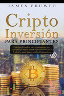 Cripto inversi?n para principiantes: Una gu?a completa para principiantes para aprender los reinos de la cripto inversi?n de la A a la Z y ganar dinero con los criptoactivos