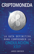 Criptomoneda: La Gua Definitiva Para Comprender La Ondulacin XRP