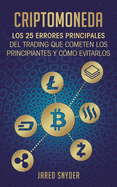 Criptomoneda: Los 25 Errores Principales Del Trading Que Cometen Los Principiantes Y Cmo Evitarlos