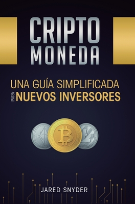 Criptomoneda: Una Gu?a Simplificada Para Nuevos Inversores - Snyder, Jared