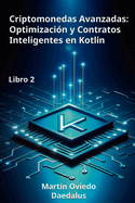 Criptomonedas Avanzadas: Optimizacin y Contratos Inteligentes en Kotlin: Libro 2