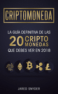 Criptomonedas: La Gua Definitiva De Las 20 Criptomonedas Que Debes Ver En 2018