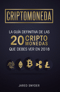 Criptomonedas: La Gua Definitiva De Las 20 Criptomonedas Que Debes Ver En 2018