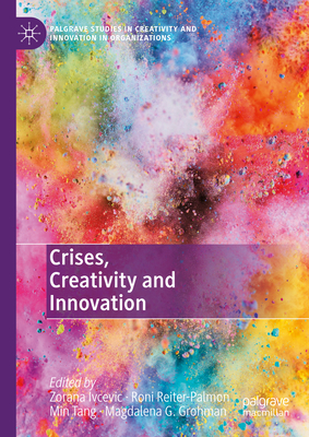 Crises, Creativity and Innovation - Ivcevic, Zorana (Editor), and Reiter-Palmon, Roni (Editor), and Tang, Min (Editor)