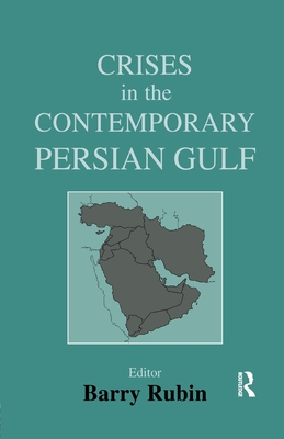 Crises in the Contemporary Persian Gulf - Rubin, Barry (Editor)