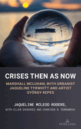 Crises Then as Now: Marshall McLuhan, with Urbanist Jaqueline Tyrwhitt and Artist Gyorgy Kepes