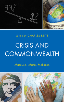 Crisis and Commonwealth: Marcuse, Marx, McLaren - Reitz, Charles (Editor), and Anderson, Kevin B. (Contributions by), and Brodsky, David (Contributions by)