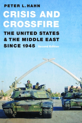 Crisis and Crossfire: The United States and the Middle East Since 1945 - Hahn, Peter L