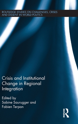 Crisis and Institutional Change in Regional Integration - Saurugger, Sabine (Editor), and Terpan, Fabien (Editor)