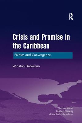 Crisis and Promise in the Caribbean: Politics and Convergence - Dookeran, Winston