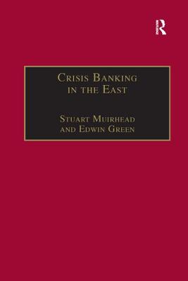 Crisis Banking in the East: The History of the Chartered Mercantile Bank of London, India and China, 1853-93 - Muirhead, Stuart, and Green, Edwin
