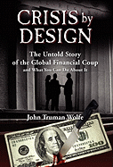 Crisis by Design: The Untold Story of the Global Financial Coup and What You Can Do about It