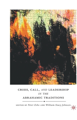 Crisis, Call, and Leadership in the Abrahamic Traditions - Ochs, P (Editor), and Johnson, W (Editor)