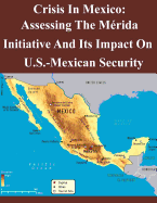 Crisis In Mexico: Assessing The Mrida Initiative And Its Impact On Us-Mexican Security