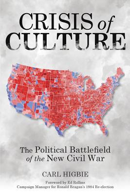 Crisis of Culture: The Political Battlefield of the New Civil War - Higbie, Carl