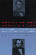 Crisis of the House Divided: An Interpretation of the Issues in the Lincoln-Douglas Debates - Jaffa, Harry V, Professor