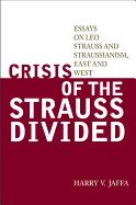Crisis of the Strauss Divided: Essays on Leo Strauss and Straussianism, East and West