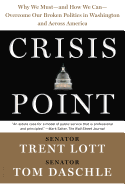 Crisis Point: Why We Must - And How We Can - Overcome Our Broken Politics in Washington and Across America