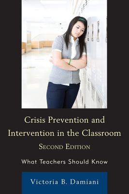 Crisis Prevention and Intervention in the Classroom: What Teachers Should Know - Damiani, Victoria B