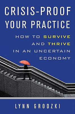 Crisis-Proof Your Practice: How to Survive and Thrive in an Uncertain Economy - Grodzki, Lynn, L.C.S.W.