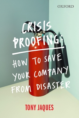 Crisis Proofing: How to Save Your Company from Disaster - Jaques, Tony