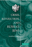 Crisis, Revolution, and Russian Jews