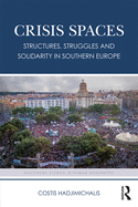 Crisis Spaces: Structures, Struggles and Solidarity in Southern Europe