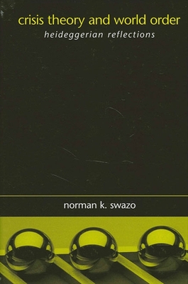 Crisis Theory and World Order: Heideggerian Reflections - Swazo, Norman K