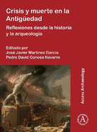 Crisis y muerte en la Antigedad: Reflexiones desde la historia y la arqueologa