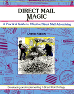 Crisp: Direct Mail Magic: A Practical Guide to Effective Direct Mail Advertising a Practical Guide to Effective Direct Mail Advertising