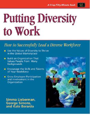 Crisp: Putting Diversity to Work: How to Sucessfully Lead a Diverse Workforce - Lieberman, Sima, and Berardo, Kate, and George, Simons