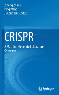 CRISPR: A Machine-Generated Literature Overview - Zhang, Ziheng (Editor), and Wang, Ping (Editor), and Liu, Ji-Long (Editor)