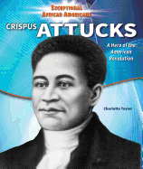 Crispus Attucks: A Hero of the American Revolution