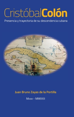 Crist?bal Col?n: Presencia y trayectoria de su descendencia cubana. - Zayas de la Portilla, Juan Bruno