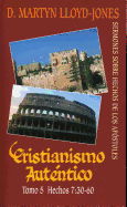 Cristianismo Autentico, Tomo 5: Sermones Sobre Hechos de los Apostoles