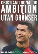 Cristiano Ronaldo: Ambition Utan Gr?nser