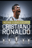 CRISTIANO RONALDO Historia, Glorias y R?cords