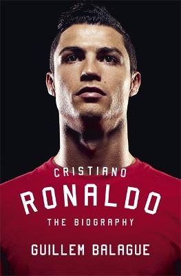 Cristiano Ronaldo: The Biography - Balague, Guillem