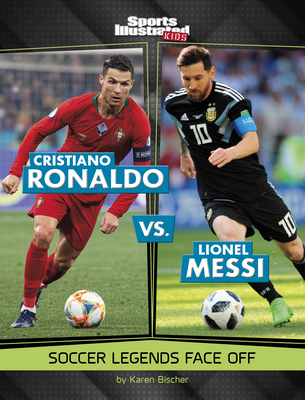 Cristiano Ronaldo vs. Lionel Messi: Soccer Legends Face Off - Bischer, Karen