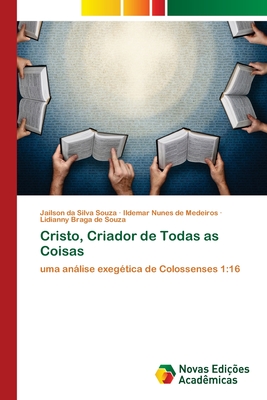 Cristo, Criador de Todas as Coisas - Da Silva Souza, Jailson, and Nunes de Medeiros, Ildemar, and Braga de Souza, Lidianny