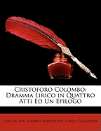 Cristoforo Colombo: Dramma Lirico in Quattro Atti Ed Un Epilogo
