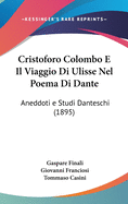 Cristoforo Colombo E Il Viaggio Di Ulisse Nel Poema Di Dante: Aneddoti E Studi Danteschi (1895)